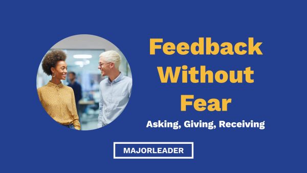 Feedback Without Fear: Asking, Giving, and Receiving Constructively (eBook)